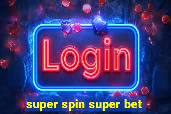 super spin super bet